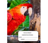 PARROTS PRIMARY COMPOSITION NOTEBOOK: Dotted Midline Handwriting Practice Paper for Kids | 8.5 x 11 Inches, 100 Pages | Colorful Parrot Birds Story Journal for Pre-K to 3rd Grade