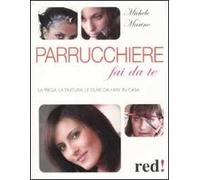Parrucchiere fai da te. La piega, la tintura, le cure da fare in casa