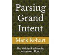 Parsing Grand Intent: The Hidden Path to the Johnstown Flood