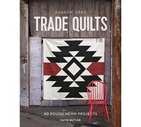 Parson Gray Trade Quilts: 20 Rough-Hewn Projects