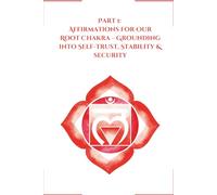 Part 1: Affirmations for Our Root Chakra: Grounding into Self-Trust, Stability & Security