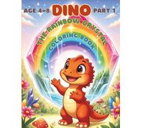 Part 1 :Dino the Rainbow Crystal: Coloring book for kids 4-8