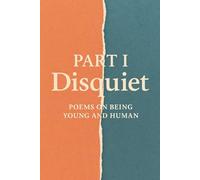 Part 1: Disquiet: Poems on Being Young and Human
