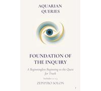 Part 1 - Foundation of the Inquiry: A Beginningless Beginning to the Quest for Truth