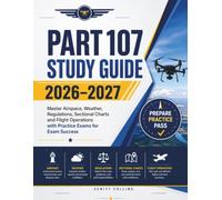 PART 107 Study Guide 2026-2027: Master Airspace, Weather, Regulations, Sectional Charts and Flight Operations with Practice Exams for Exam Success