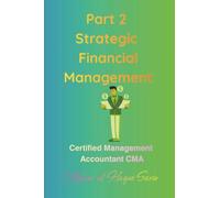 Part 2 Strategic Financial Management: Certified Management Accountant CMA