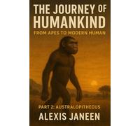 Part 2: The journey of humankind (Australopithecus): From Apes to Modern Human
