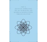 Part 9 Gratitude Affirmations:: The Art of Receiving Our Blissings & Manifestations Through Gratitude