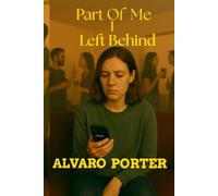 Part Of Me I Left Behind: Finding Myself in the Pieces I Lost