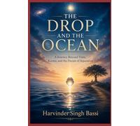 Part one: The Drop and the Ocean: A Journey Beyond Time, Karma, and the Dream of Separation