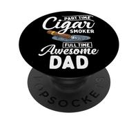 Part Time Cigar Smoker Full Time Awesome Dad Sigari Padre PopSockets PopGrip Adesivo