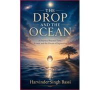 Part two: The Drop and the Ocean: A Journey Beyond Time, Karma, and the Dream of Separation