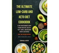 (Part Two)THE ULTIMATE LOW-CARB AND KETO DIET COOKBOOK(Dessert Recipes): A Low-Carb Beginner's Guide to Quick and Easy, Healthy, Tasty, Simple, and Delicious Weight Loss Recipes