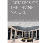 Partakers of The Divine Nature: A New Creature, Volume Twenty