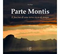 Parte Montis. Il fascino di una terra ricca di tempo