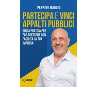 Partecipa e vinci appalti pubblici. Guida pratica per far crescere con facilità
