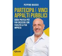 Partecipa e vinci appalti pubblici. Guida pratica per far crescere con facilità la tua impresa