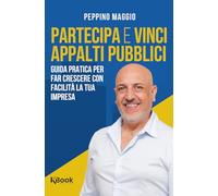 Partecipa e vinci appalti pubblici. Guida pratica per far crescere con facilità la tua impresa