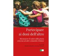 Partecipare ai doni dell'altro. Riconoscere il valore della grazia concessa ad altre comunità cristiane