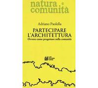 Partecipare l'architettura. Ovvero come progettare nella comunità