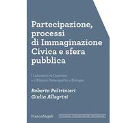 Partecipazione, processi di immaginazione civica e sfera pubblica. I laboratori di quartiere e il bilancio partecipativo a Bologna