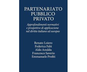 PARTENARIATO PUBBLICO PRIVATO: Approfondimenti normativi e prospettive di applicazione nel diritto italiano ed europeo