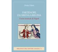 Partenope da sirena a regina. Il mito musicale di Napoli