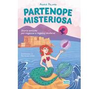 Partenope misteriosa. Storie antiche per ragazze e ragazzi moderni. Ediz. illustrata
