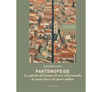 Partenopeide. La spirale del tempo di una città-mondo in parte luce e in p...