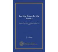 Partenza da Rouen per la Somme: diario del II tenente A. E. Coles, I Som. L.I. 1917: Facsimile Vol