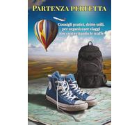 Partenza perfetta: Consigli pratici, dritte utili, per organizzare viaggi low cost evitando le truffe
