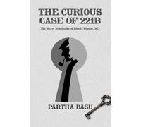 Partha Basu The Curious Case of 221B: The Secret Notebooks of John H (Tascabile)