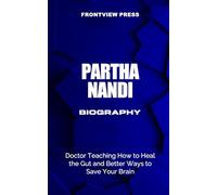 Partha Nandi Biography: Doctor Teaching How to Heal the Gut and Better Ways to Save Your Brain.