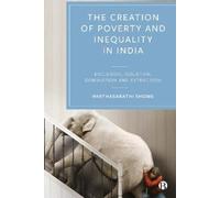 Parthasarathi Sh The Creation of Poverty and Inequality in In (Copertina rigida)