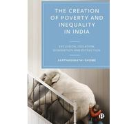 Parthasarathi Sh The Creation of Poverty and Inequality in In (Copertina rigida)