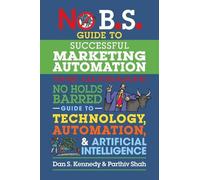 Parthiv Shah Dan S. Ken No B.S. Guide to Successful Marketing Automa (Tascabile)