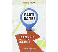 Parti da te! La road map per il tuo successo