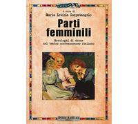 Parti femminili. Monologhi di donne nel teatro contemporaneo italiano