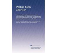 Partial-birth abortion: Hearing before the Subcommittee on the Constitution of the Committee on the Judiciary, House of Representatives, One Hundred Fourth Congress, first session, June 15, 1995