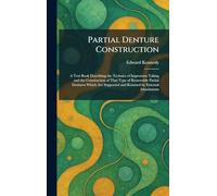 Partial Denture Construction: A Text Book Describing the Technics of Impression Taking and the Construction of That Type of Removable Partial Dentures ... and Retained by External Attachments