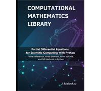 Partial Differential Equations for Scientific Computing With Python: Finite Difference, Finite Element, Finite Volume, and DG Methods in Python