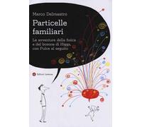 Particelle familiari. Le avventure della fisica e del bosone di Higgs, con Pulce al seguito