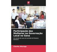 Participação das Mulheres na Governação Local no Gana: Um estudo de caso do município de Kassena Nankana