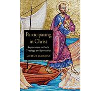 Participating in Christ: Explorations in Paul's Theology and Spirituality