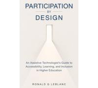Participation by Design: An Assistive Technologist's Guide to Accessibility, Learning, and Inclusion in Higher Education