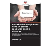 Participation des proches dans un service spécialisé dans la démence: Expérience des proches aidants dans le cadre du passage des soins à domicile aux soins de longue durée en établissement