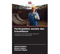 Participation sociale des travailleurs: La santé et la sécurité au travail, pilier de ladurabilité et de la citoyenneté