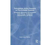 Participatory Action Research in Post-Colonial Contexts: Decolonial Approaches for Sustainable Social Change, Community Empowerment, and Equity