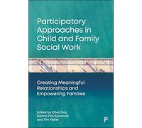 Participatory Approaches in Child and Family Social Work: Creating Meaningful Relationships and Empowering Families