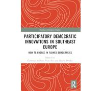 Participatory Democratic Innovations in Southeast Europe: How to Engage in Flawed Democracies